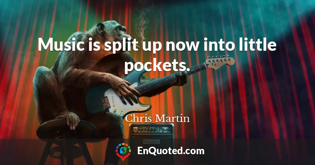 Music is split up now into little pockets.