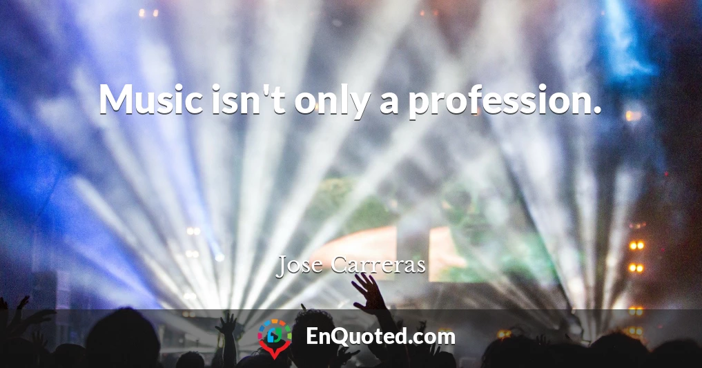 Music isn't only a profession.