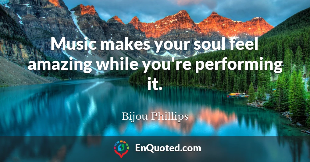 Music makes your soul feel amazing while you're performing it.