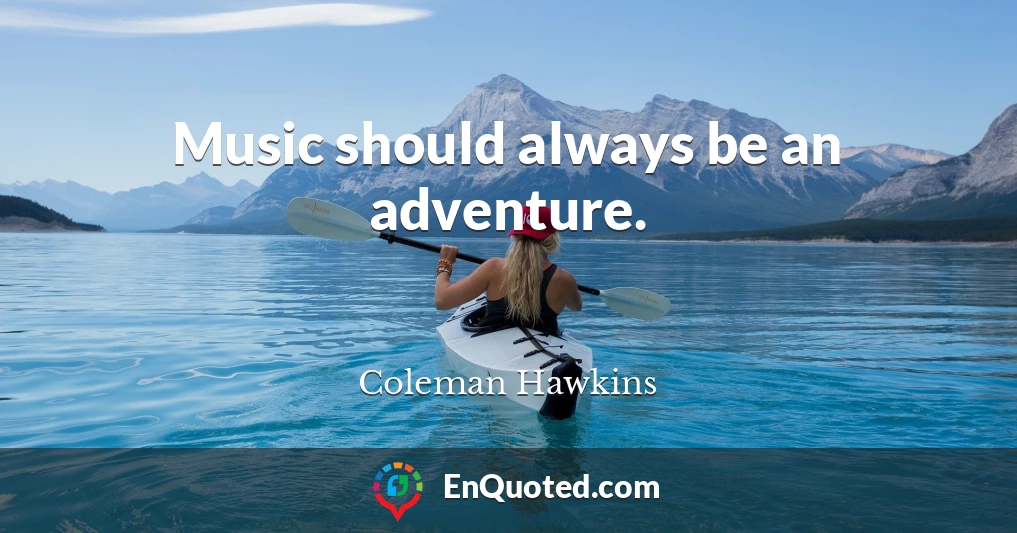 Music should always be an adventure.