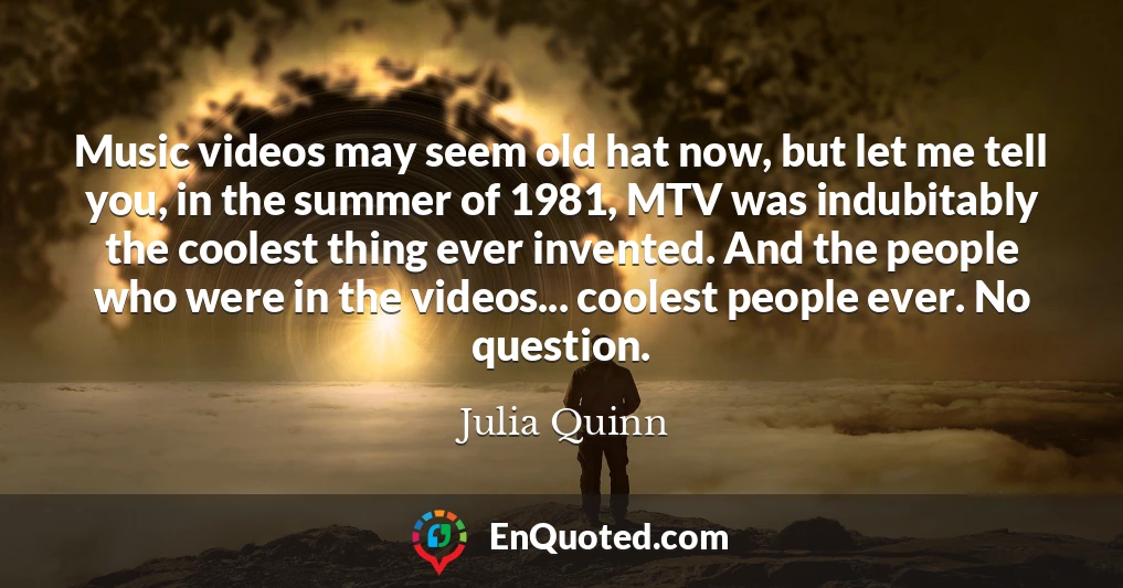 Music videos may seem old hat now, but let me tell you, in the summer of 1981, MTV was indubitably the coolest thing ever invented. And the people who were in the videos... coolest people ever. No question.