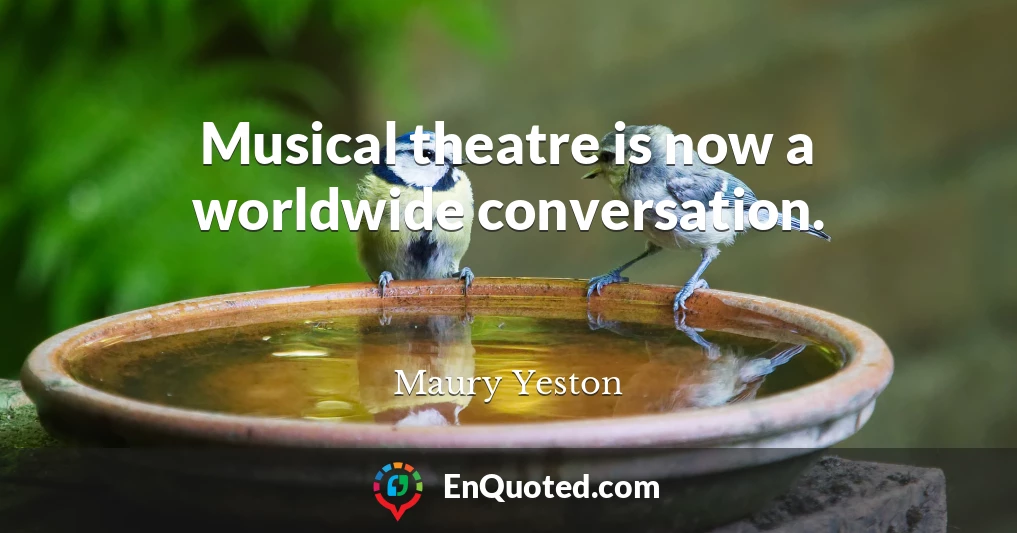 Musical theatre is now a worldwide conversation.