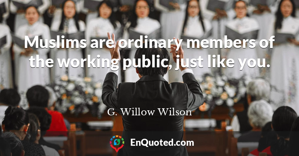 Muslims are ordinary members of the working public, just like you.