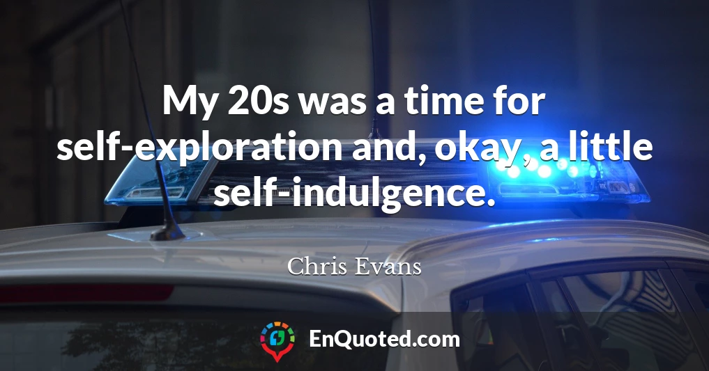 My 20s was a time for self-exploration and, okay, a little self-indulgence.