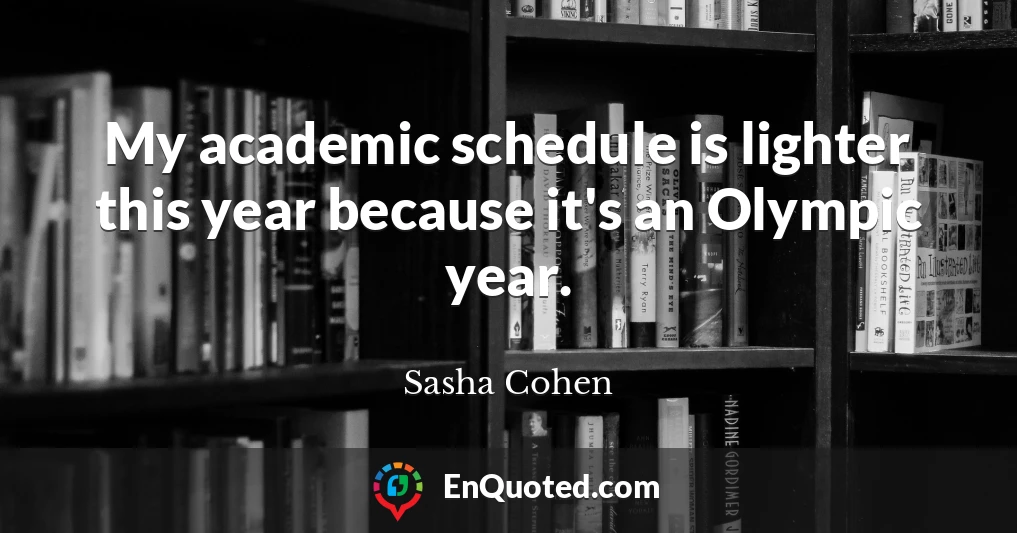 My academic schedule is lighter this year because it's an Olympic year.