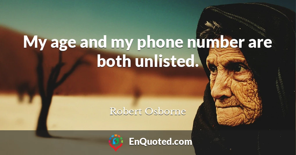My age and my phone number are both unlisted.