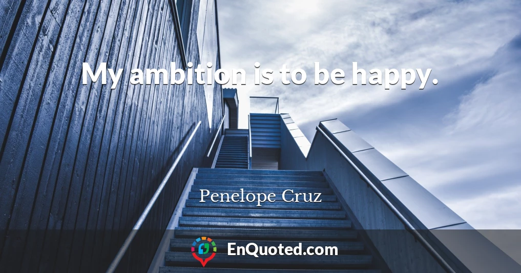My ambition is to be happy.