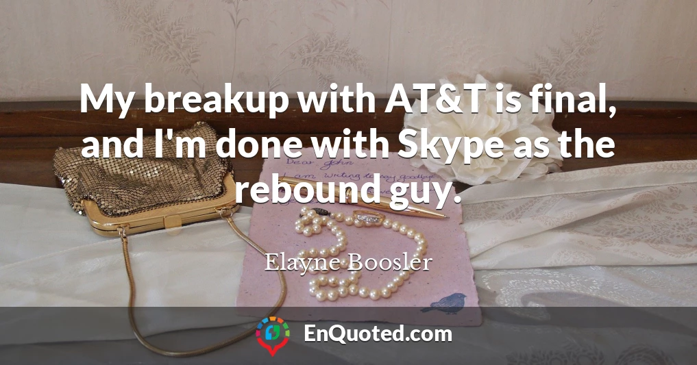 My breakup with AT&T is final, and I'm done with Skype as the rebound guy.