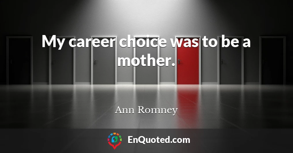 My career choice was to be a mother.