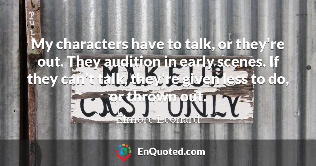 My characters have to talk, or they're out. They audition in early scenes. If they can't talk, they're given less to do, or thrown out.
