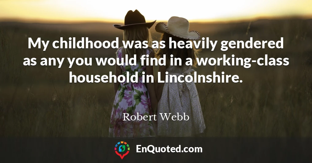 My childhood was as heavily gendered as any you would find in a working-class household in Lincolnshire.