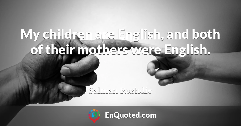 My children are English, and both of their mothers were English.