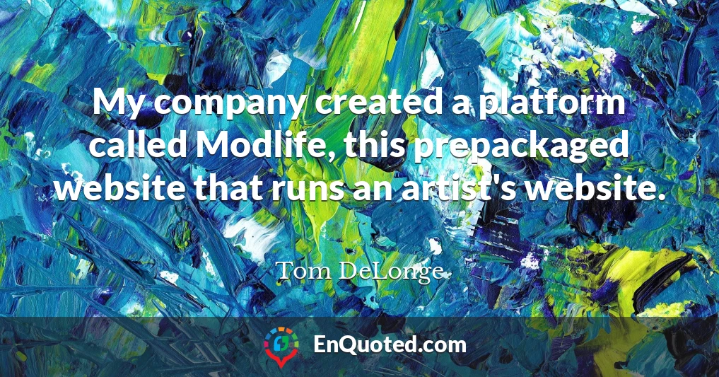 My company created a platform called Modlife, this prepackaged website that runs an artist's website.