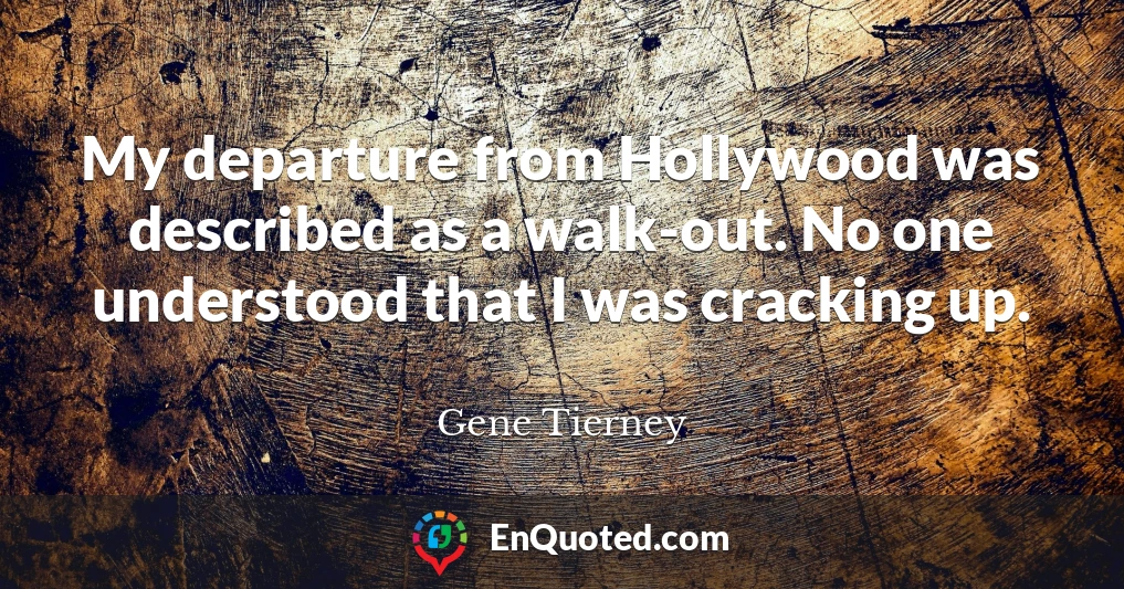 My departure from Hollywood was described as a walk-out. No one understood that I was cracking up.