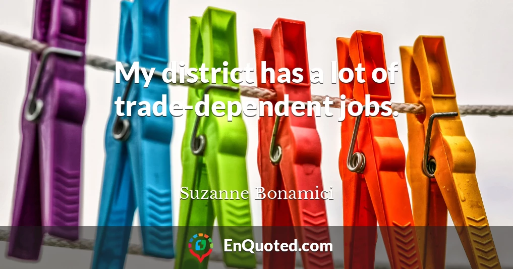 My district has a lot of trade-dependent jobs.