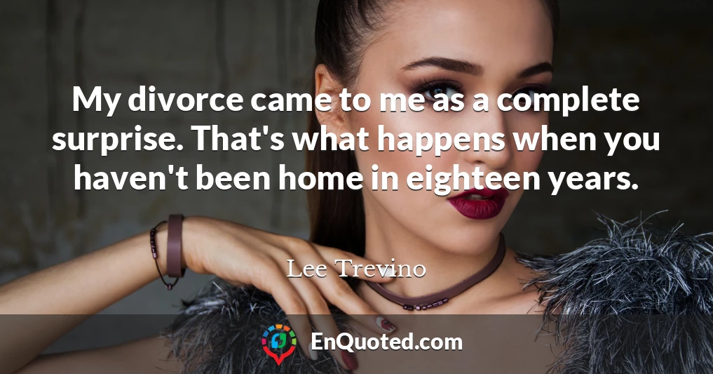 My divorce came to me as a complete surprise. That's what happens when you haven't been home in eighteen years.