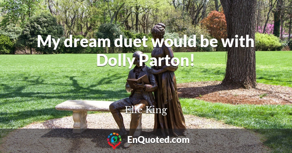 My dream duet would be with Dolly Parton!