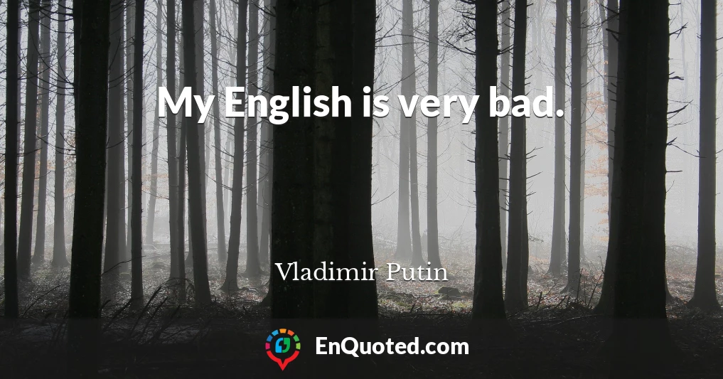 My English is very bad.