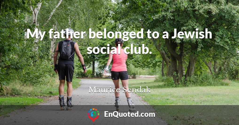 My father belonged to a Jewish social club.