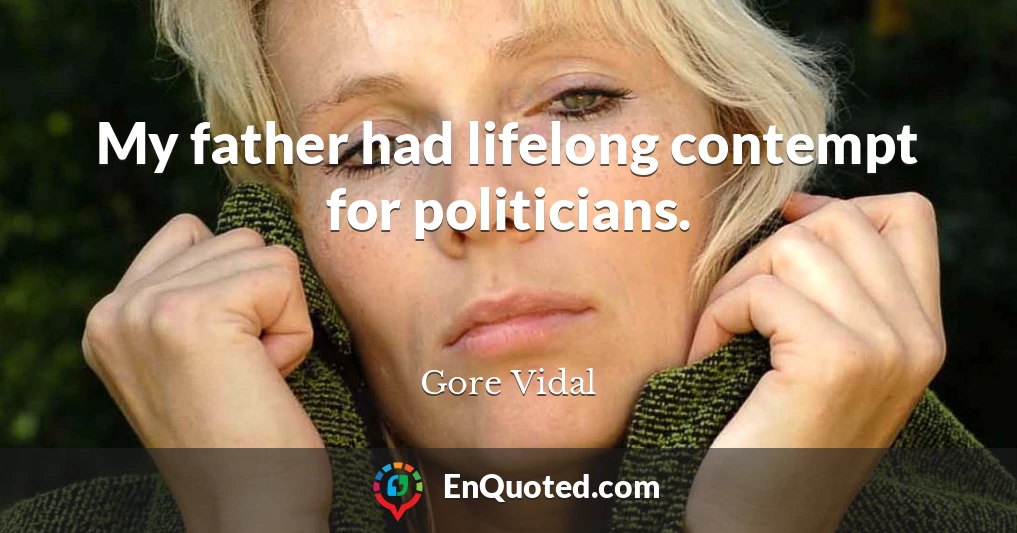 My father had lifelong contempt for politicians.