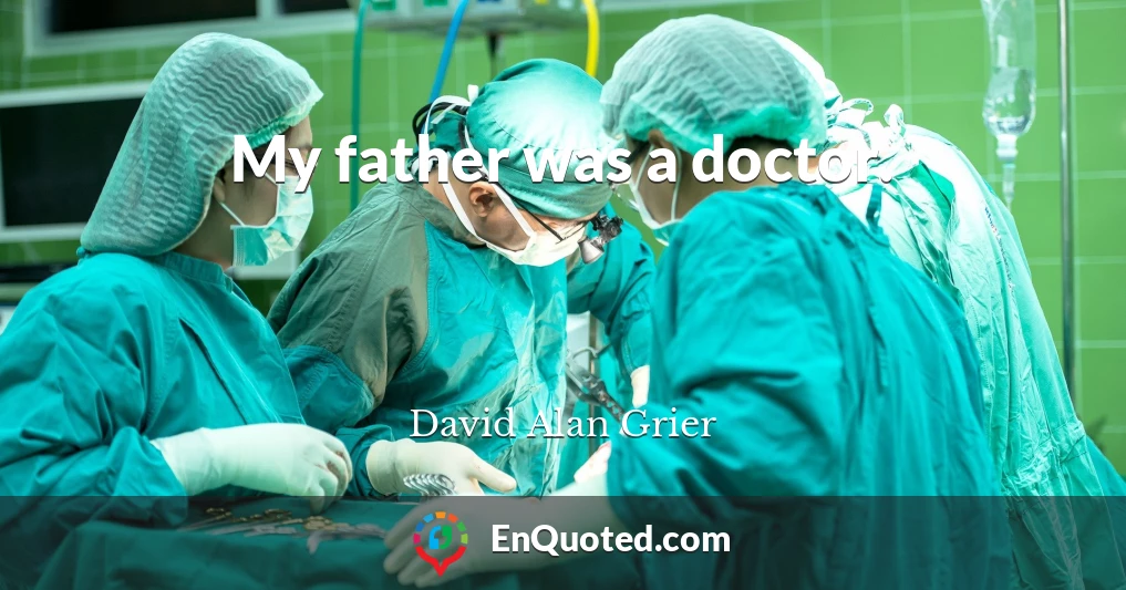 My father was a doctor.