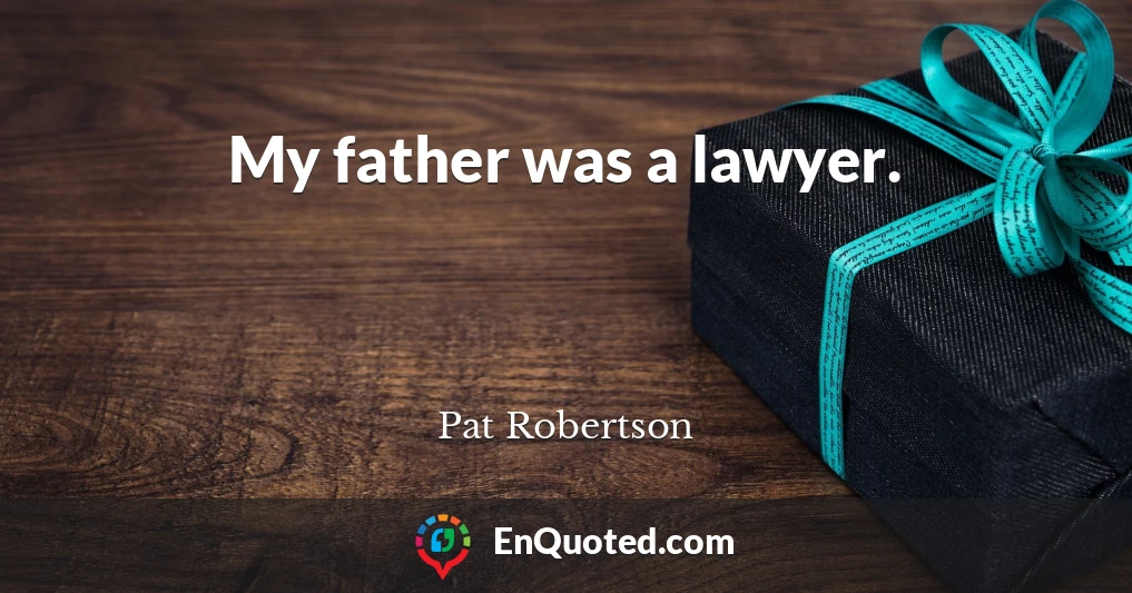 My father was a lawyer.