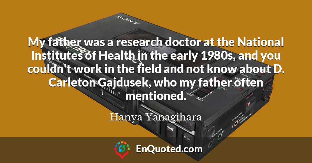 My father was a research doctor at the National Institutes of Health in the early 1980s, and you couldn't work in the field and not know about D. Carleton Gajdusek, who my father often mentioned.