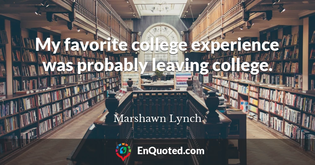 My favorite college experience was probably leaving college.