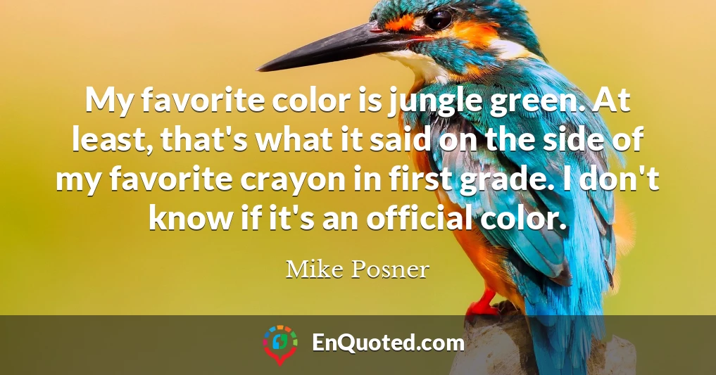 My favorite color is jungle green. At least, that's what it said on the side of my favorite crayon in first grade. I don't know if it's an official color.