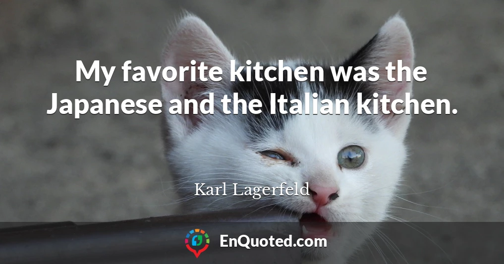 My favorite kitchen was the Japanese and the Italian kitchen.