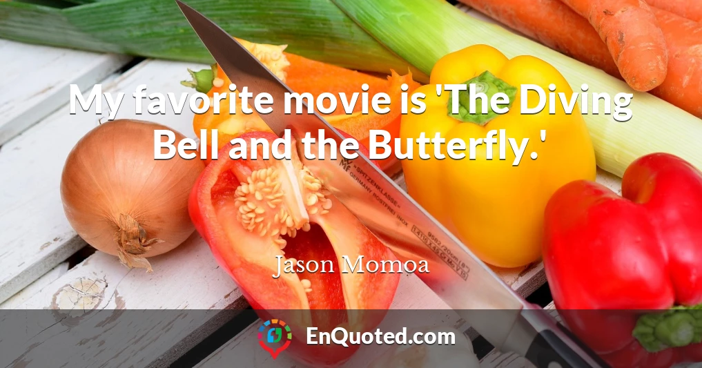 My favorite movie is 'The Diving Bell and the Butterfly.'