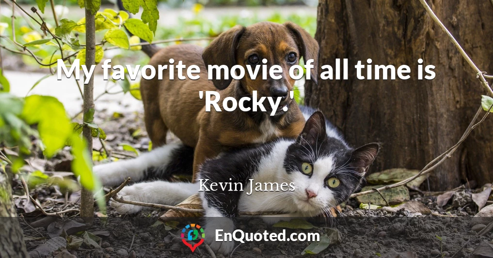 My favorite movie of all time is 'Rocky.'