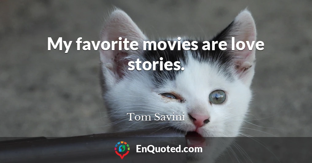 My favorite movies are love stories.