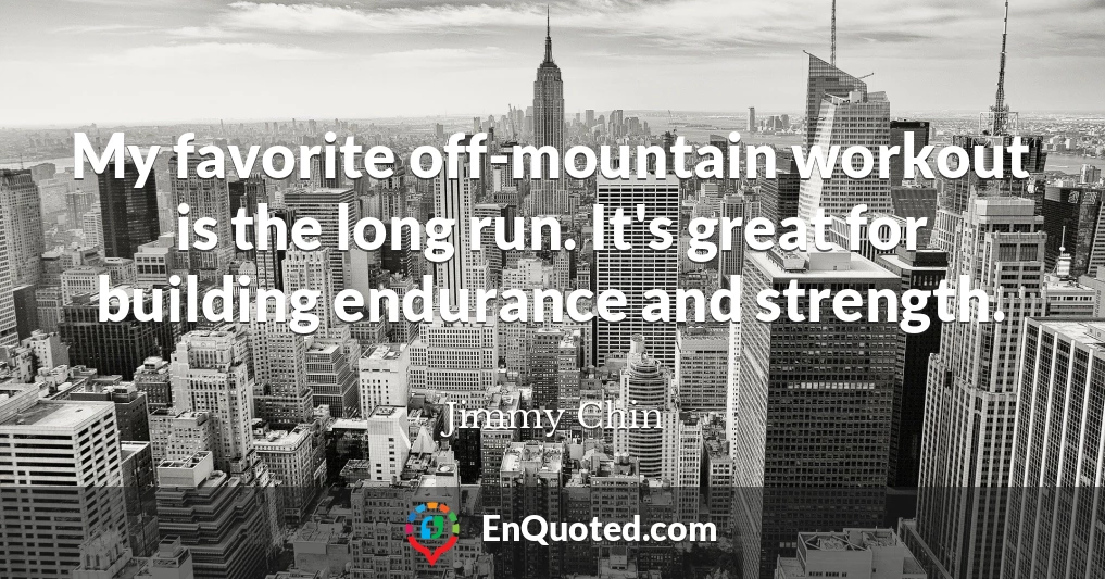 My favorite off-mountain workout is the long run. It's great for building endurance and strength.