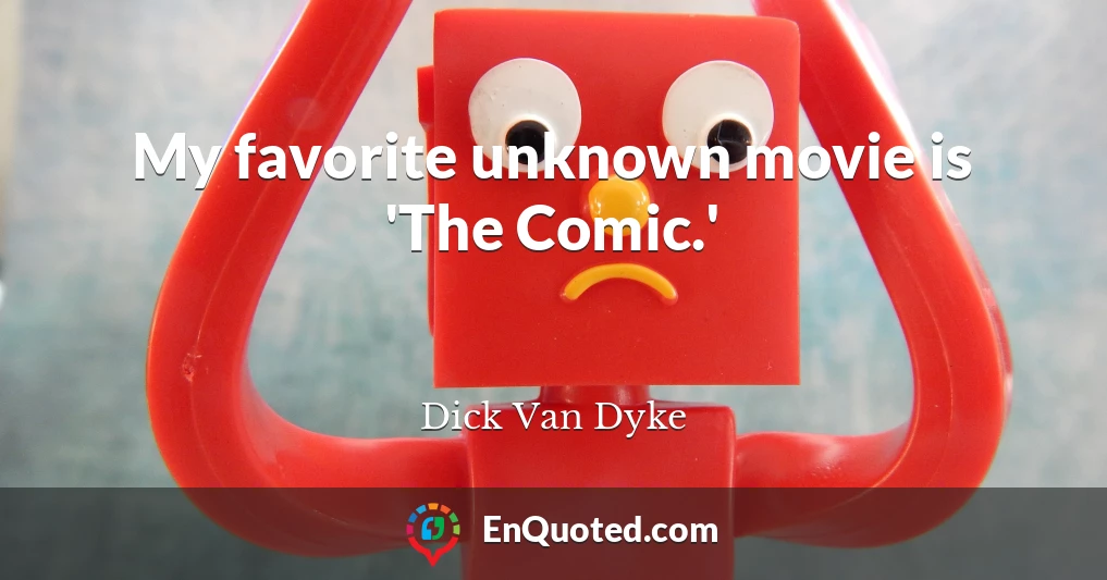 My favorite unknown movie is 'The Comic.'