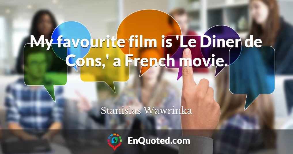My favourite film is 'Le Diner de Cons,' a French movie.