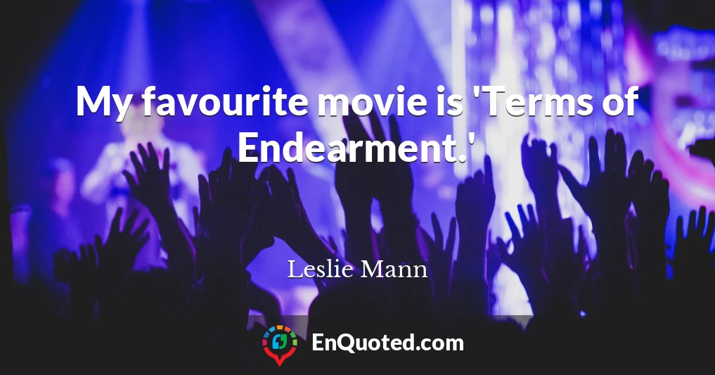 My favourite movie is 'Terms of Endearment.'