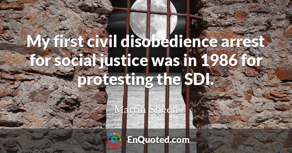 My first civil disobedience arrest for social justice was in 1986 for protesting the SDI.