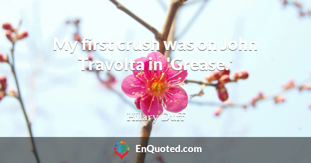 My first crush was on John Travolta in 'Grease.'