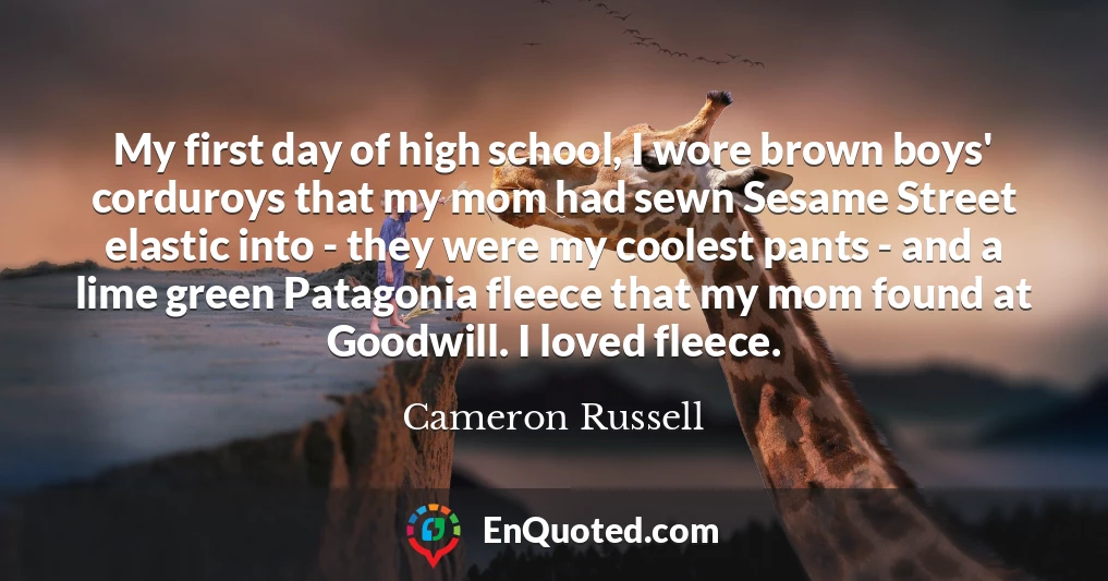 My first day of high school, I wore brown boys' corduroys that my mom had sewn Sesame Street elastic into - they were my coolest pants - and a lime green Patagonia fleece that my mom found at Goodwill. I loved fleece.