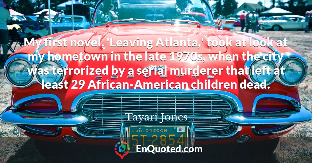 My first novel, 'Leaving Atlanta,' took at look at my hometown in the late 1970s, when the city was terrorized by a serial murderer that left at least 29 African-American children dead.