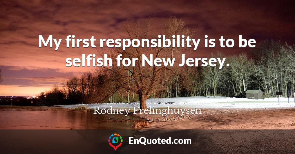 My first responsibility is to be selfish for New Jersey.