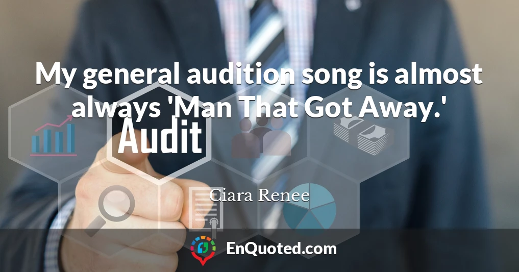 My general audition song is almost always 'Man That Got Away.'