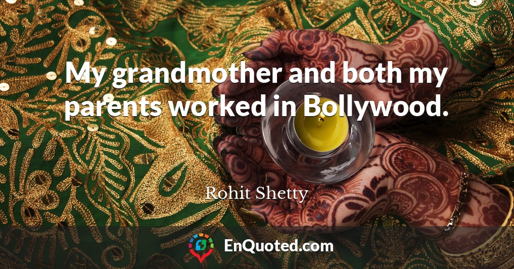 My grandmother and both my parents worked in Bollywood.