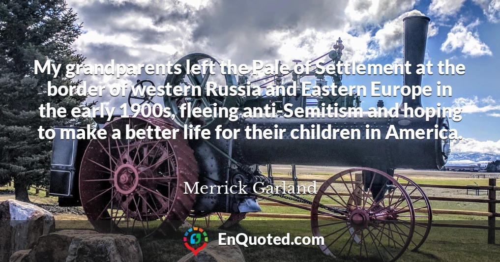 My grandparents left the Pale of Settlement at the border of western Russia and Eastern Europe in the early 1900s, fleeing anti-Semitism and hoping to make a better life for their children in America.