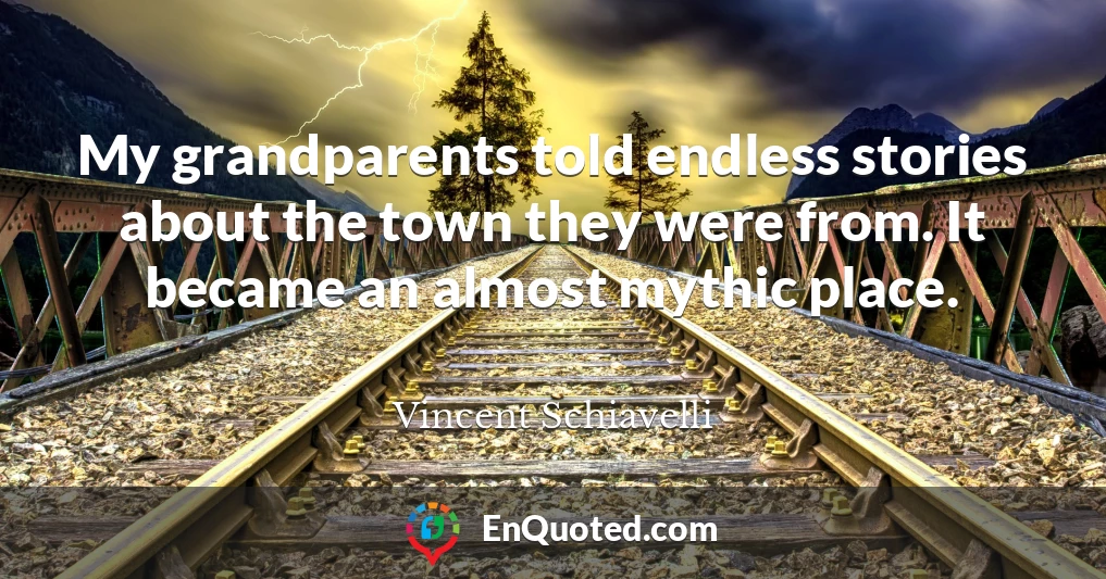 My grandparents told endless stories about the town they were from. It became an almost mythic place.