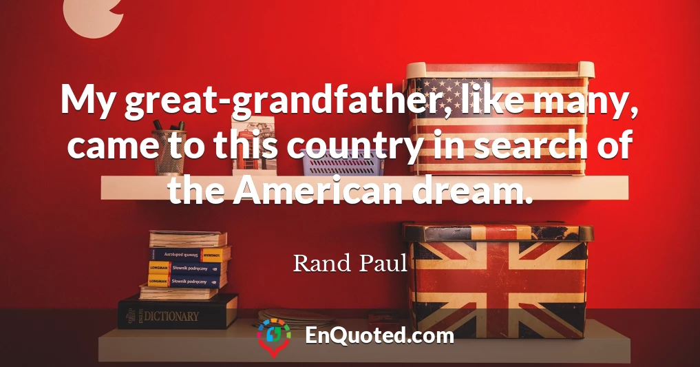 My great-grandfather, like many, came to this country in search of the American dream.