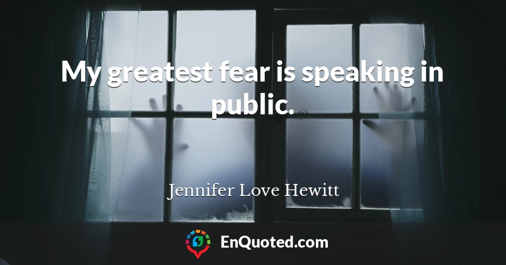 My greatest fear is speaking in public.