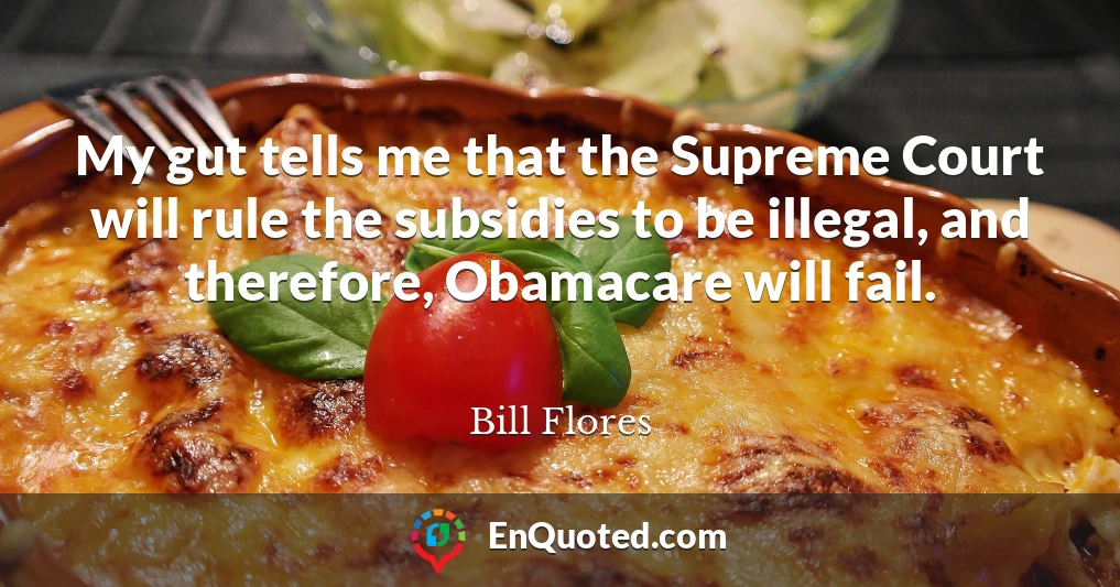 My gut tells me that the Supreme Court will rule the subsidies to be illegal, and therefore, Obamacare will fail.