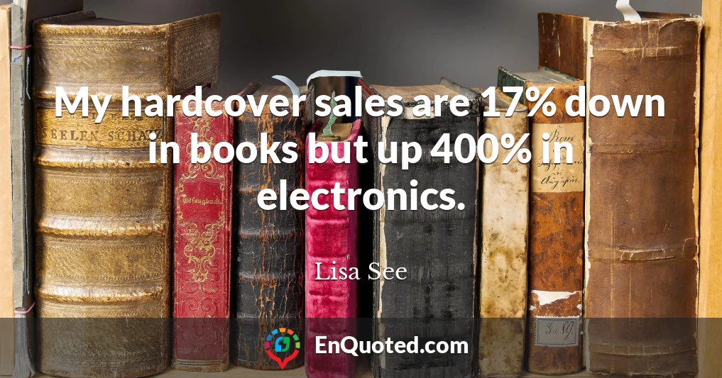 My hardcover sales are 17% down in books but up 400% in electronics.